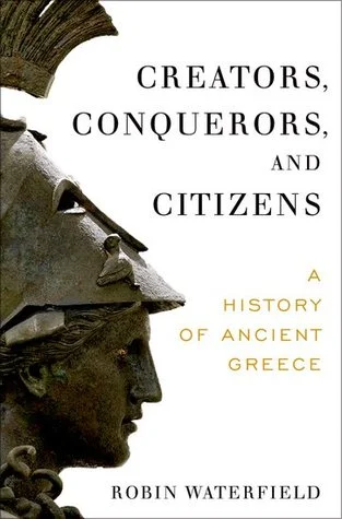 Creators Conquerors and Citizens A History of Ancient Greece by Robin Waterfield.jpg