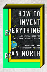 how to invent everything.jpg