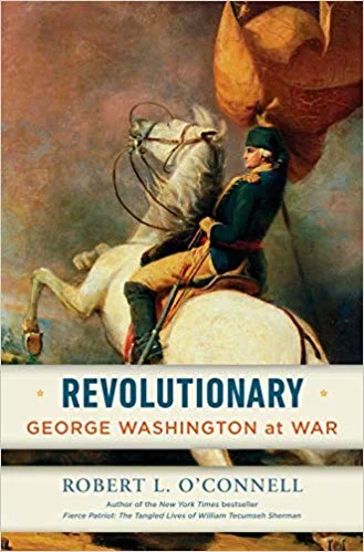 Revolutionary: George Washington at War By Robert L. O’Connell, Random House, 2019