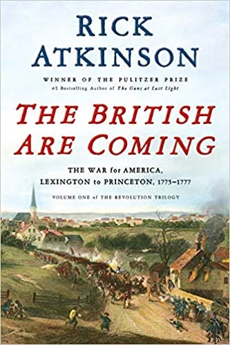 The British Are Coming By Rick Atkinson Henry Holt, 2019 https://us.macmillan.com/books/9781627790437