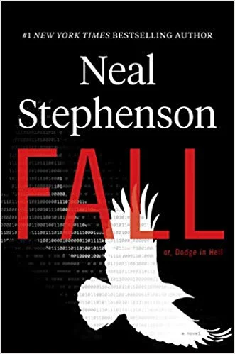 Fall, or, Dodge in Hell By Neal Stephenson William Morrow, 2019