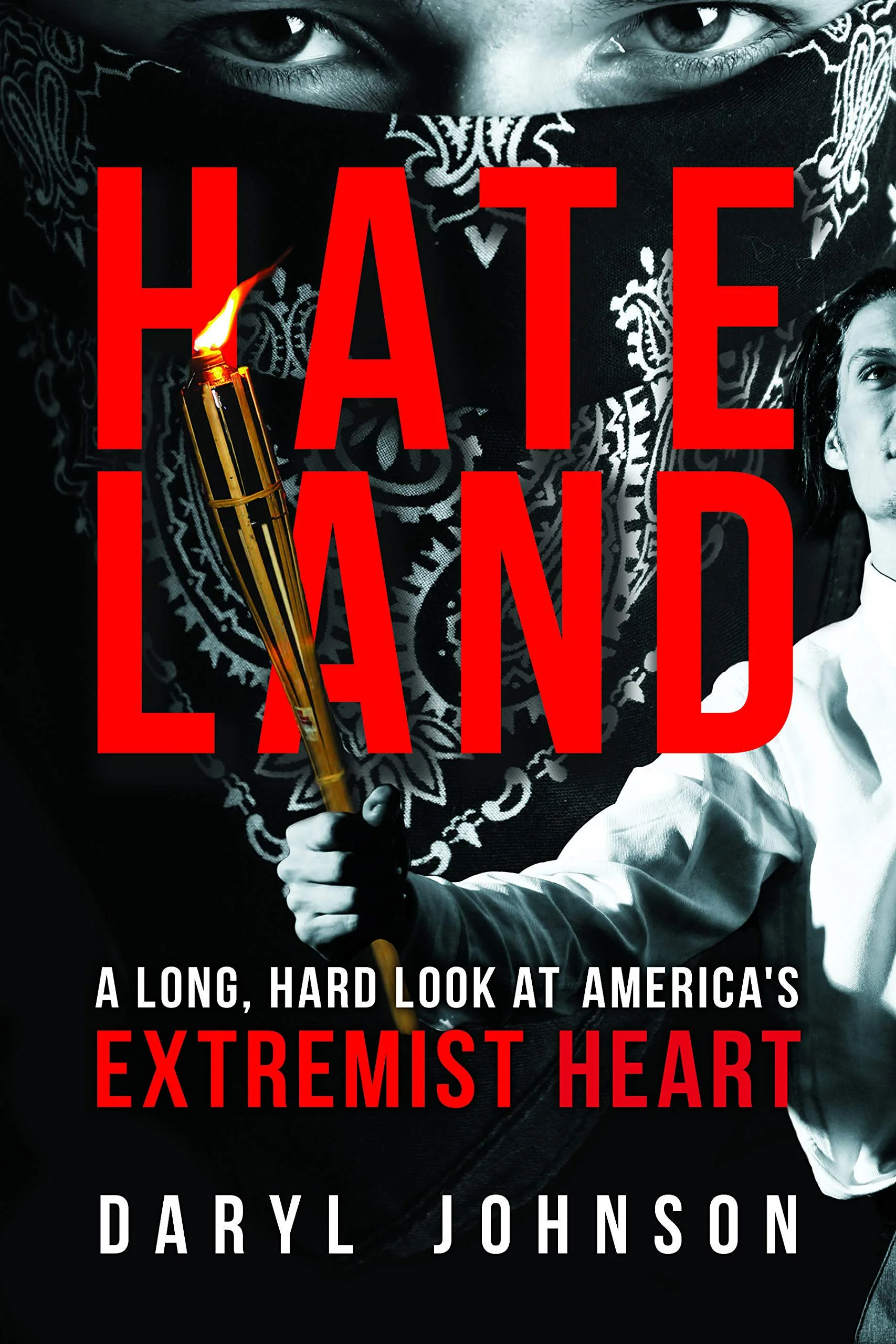 Hate Land: A Long, Hard Look at America’s Extremist Heart By Daryl Johnson Prometheus Books, 2019