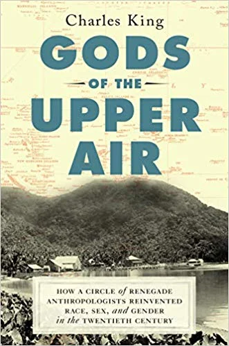 Gods of the Upper Air: How a Circle of Renegade Anthropologists Reinvented Race, Sex, and Gender in the Twentieth Century by Charles King Doubleday, 2019