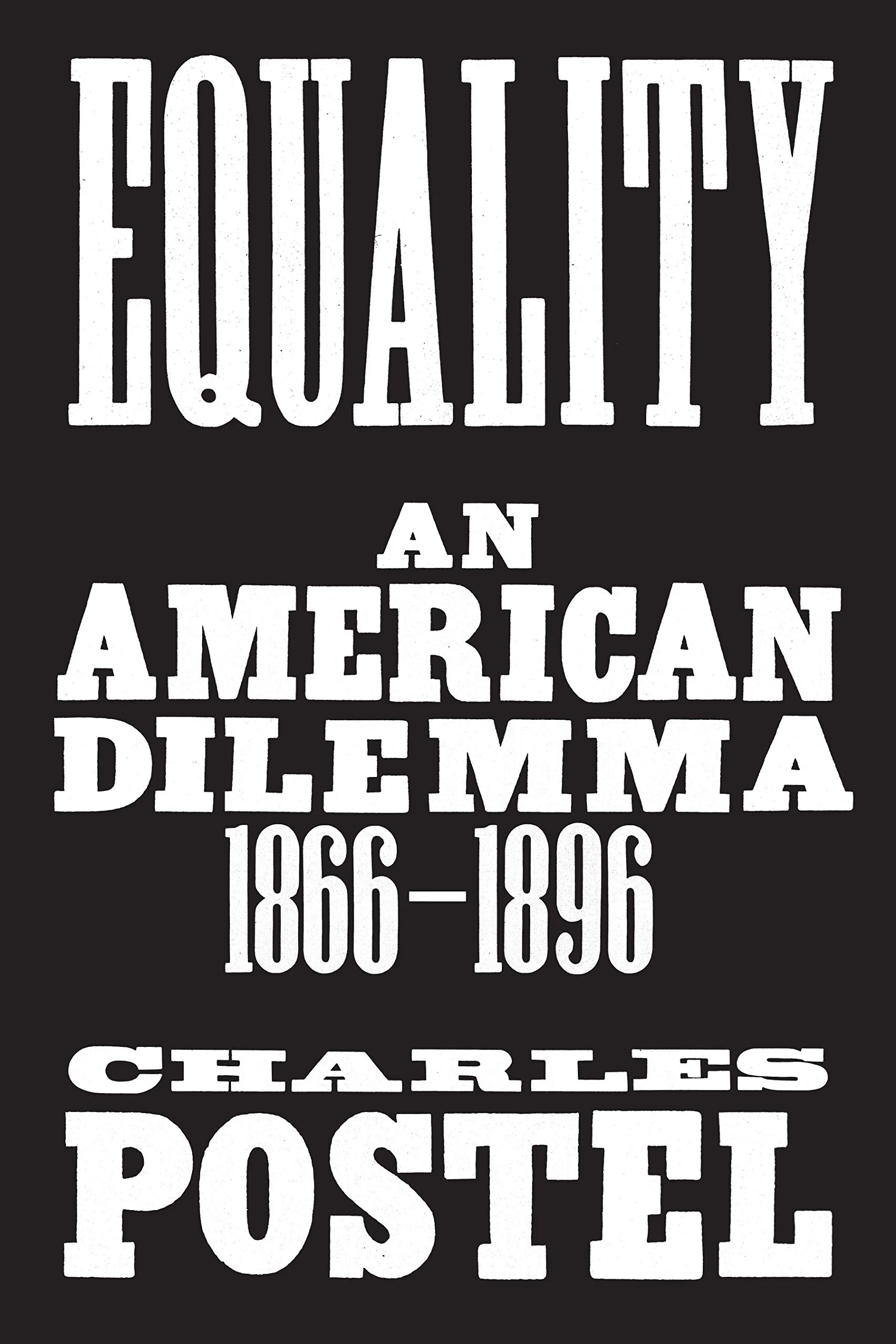 Equality: An American Dilemma, 1866-1896 by Charles Postel Farrar, Straus and Giroux, 2019