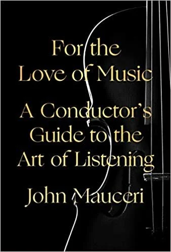 For the Love of Music: A Conductor’s Guide to the Art of Listening by John Mauceri Knopf, 2019