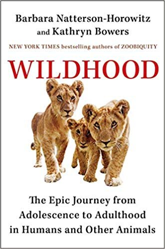 Nature Wildhood The Epic Journey from Adolescence to Adulthood in Humans and Other Animals by Barbara Natterson-Horowitz and Kathryn Bowers.jpg