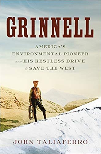 Biography Grinnell America's Environmental Pioneer and His Restless Drive to Save the West by John Taliaferro.jpg