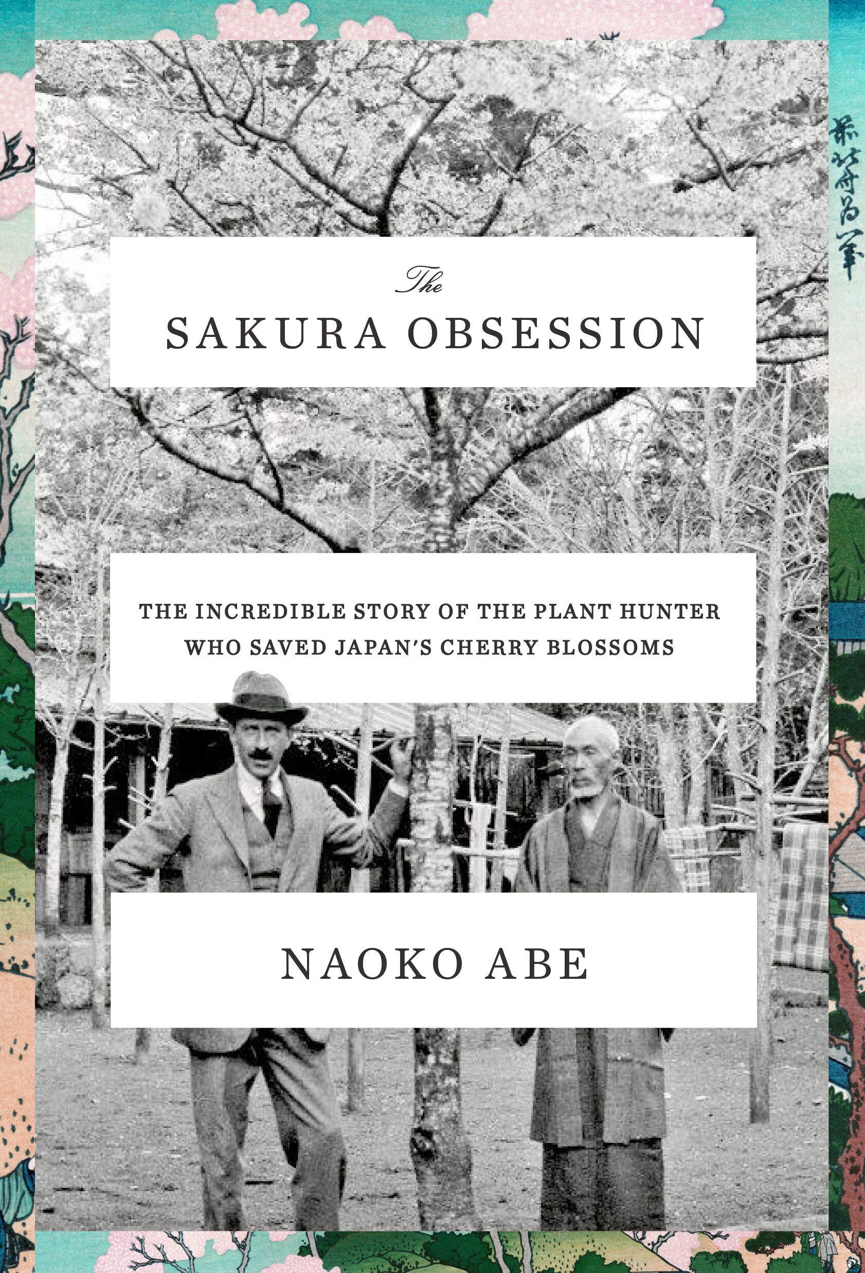 Biography The Sakura Obsession The Incredible Story of the Plant Hunter Who Saved Japan's Cherry Blossoms By Naoko Abe.jpg