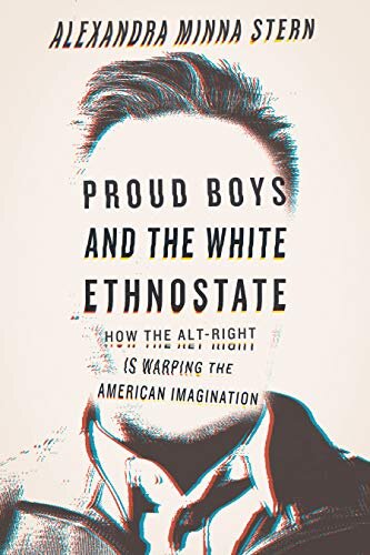 Best Nonfiction Proud Boys and the White Ethnostate How the Alt Right is Warping the American Imagination by Alexandra Minna Stern.jpg