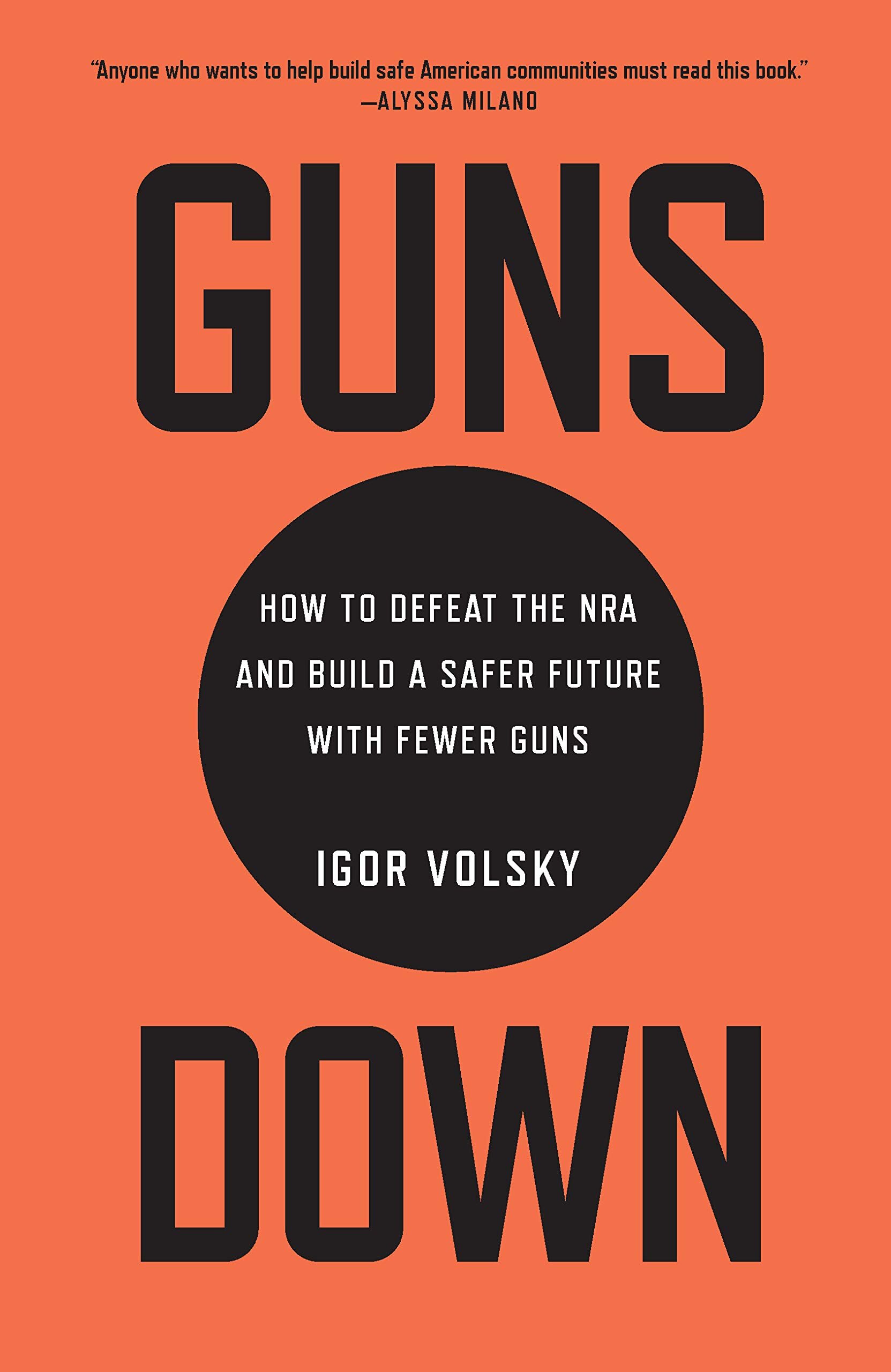 Best Nonfiction Guns Down How to Defeat the NRA and Build a Safer Future with Fewer Guns Igo Volsky.jpg