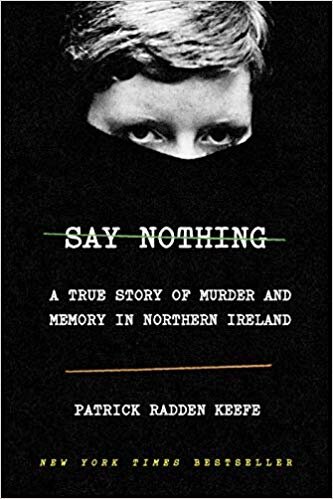 Best Nonfiction Say Nothing A True Story of Murder and Memory in Northern Ireland by Patrick Radden Keefe.jpg
