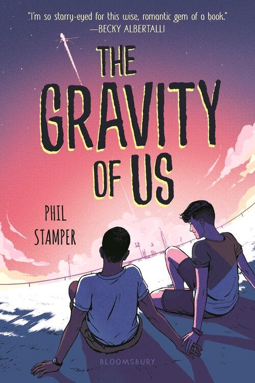 Best of YA The Gravity of Us by Phil Stamper (Bloomsbury).jpg