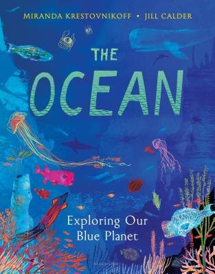 Best of YA The Ocean Exploring Our Blue Planet by Miranda Krestovnikoff & Jill Calder (Bloomsbury).jpg