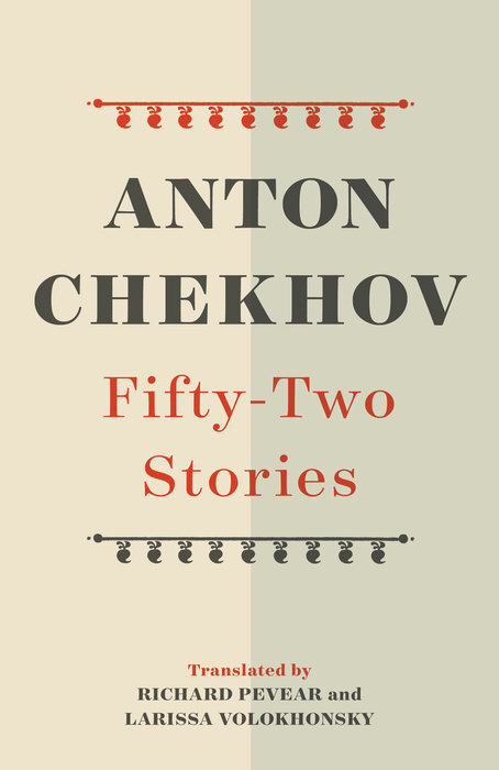 Best of Translations Fifty-Two Stories by Anton Chekhov, translated by Richard Pevear & Larissa Volokhonsky (Knopf).jpg