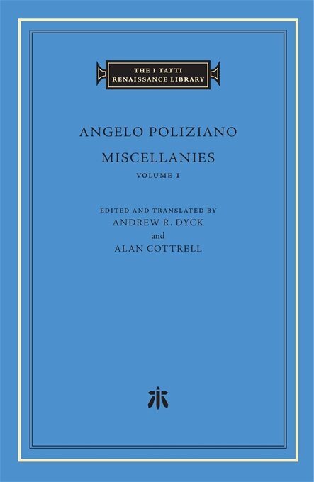 Best of Translations Miscellanies by Poliziano, translated by Andrew R. Dyck and Alan Cottrell (I Tatti Renaissance Library).jpg