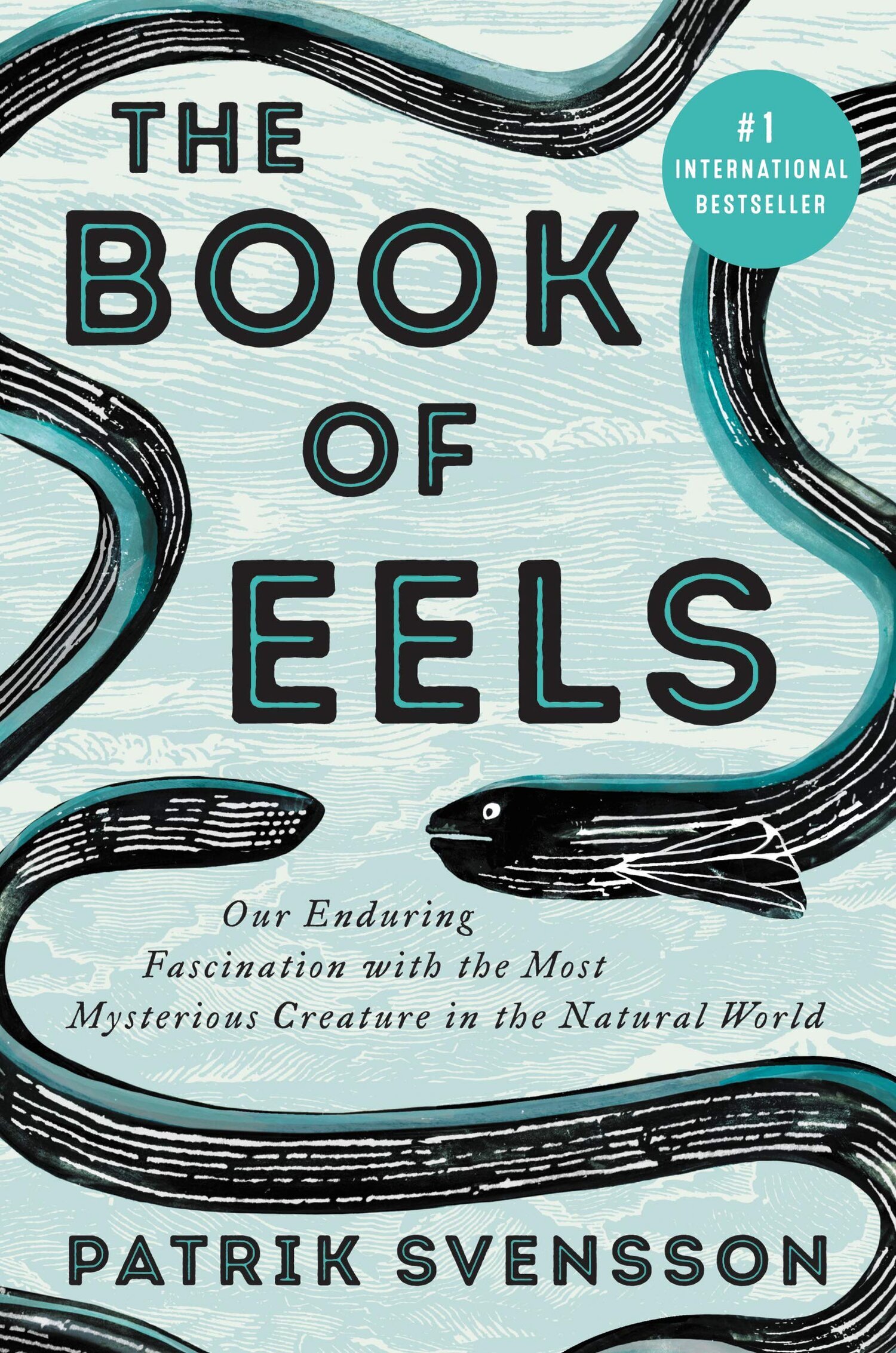 Best of Nature The Book of Eels Our Enduring Fascination with the Most Mysterious Creature in the Natural World by Patrik Svensson.jpg