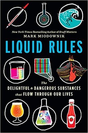 Best of Science Liquid Rules The Delightful and Dangerous Substances That Flow Through Our Lives by Mark Miodownik.jpg