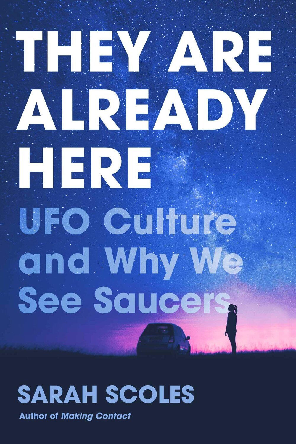 Best of Science They Are Already Here UFO Culture and Why We See Saucers by Sarah Scoles.jpg