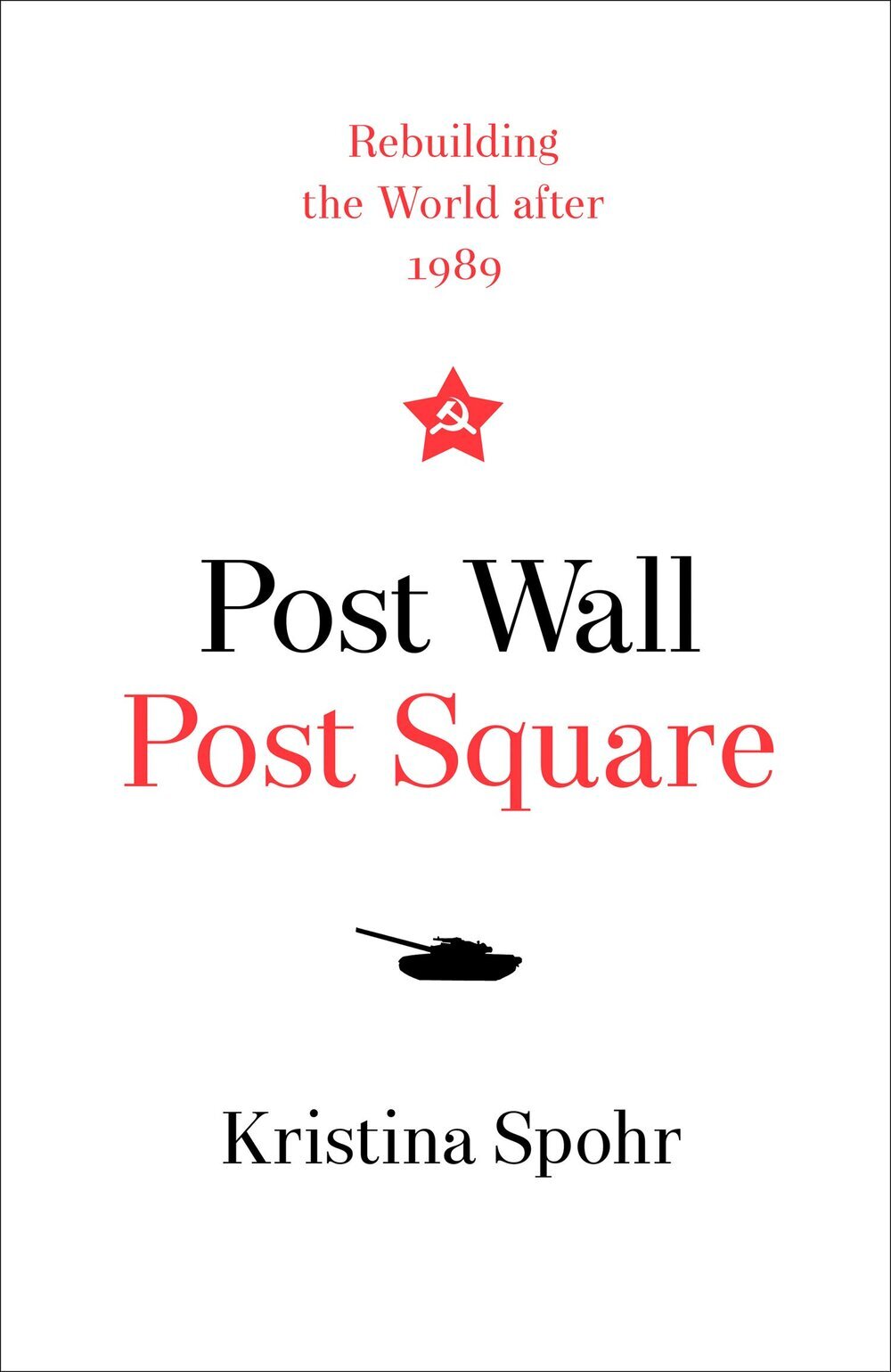 Best of History Post Wall Post Square Rebuilding the World After 1989 by Kristina Spohr.jpg