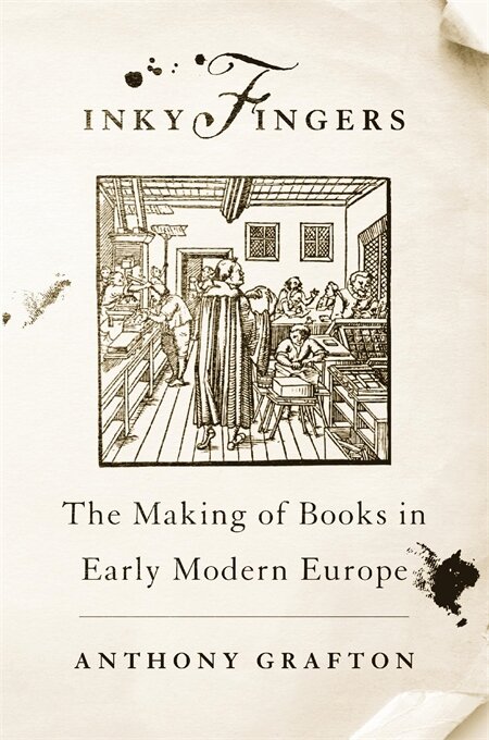 Best of History Inky Fingers The Making of Books in Early Modern Europe by Anthony Grafton.jpg