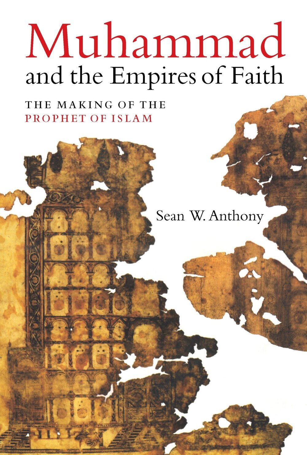 Best of History Muhammad and the Empires of Faith The Making of the Prophet of Islam by Sean W Anthony.jpg