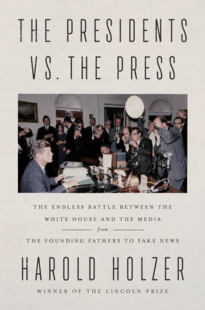 Best of History The Presidents vs the Press The Endless Battle Between the White House and the Media from The Founding Fathers to Fake News by Harold Holzer.jpeg
