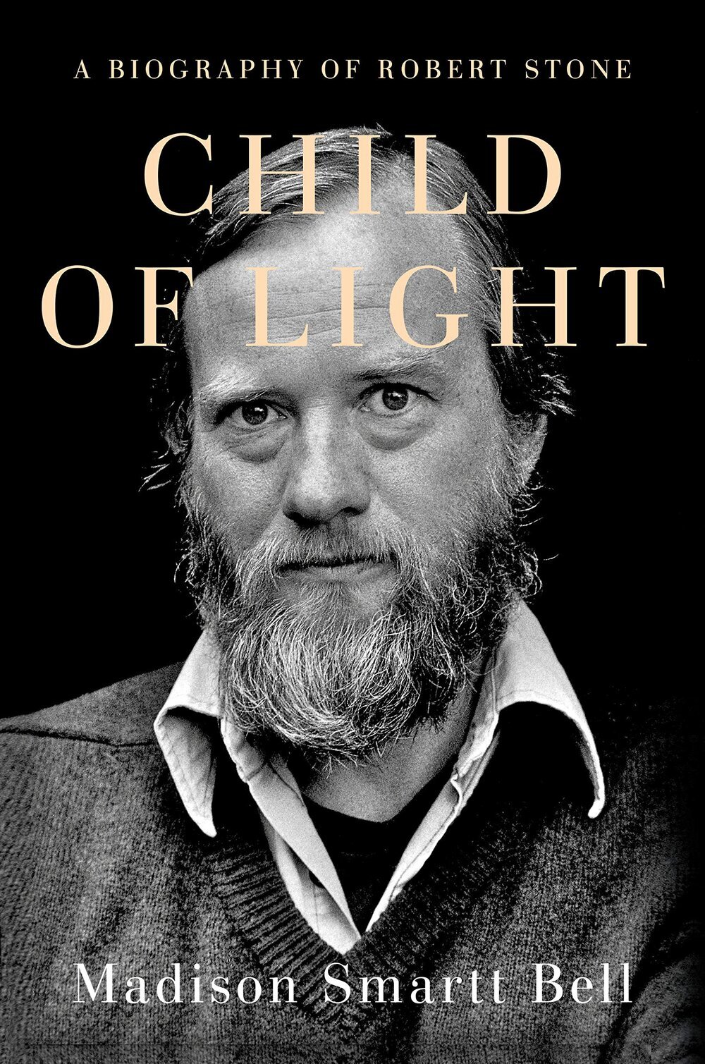 Best of Biography Child of Light A Biography of Robert Stone by Madison Smartt Bell.jpg