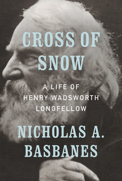 Best of Biography Cross of Snow A Life of Henry Wadsworth Longfellow by Nicholas Basbanes.jpg