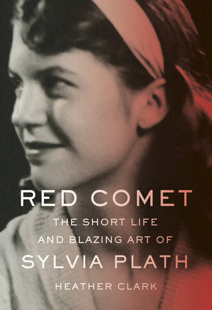Best of Biography Red Comet The Short Life and Blazing Art of Sylvia Plath by Heather Clark.jpg