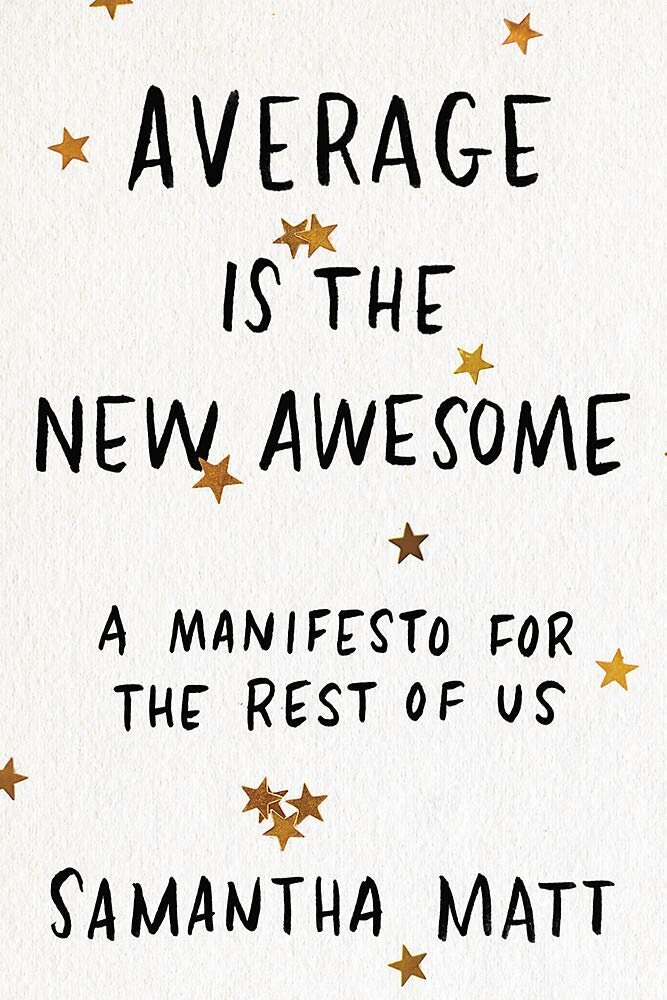 Worst Nonfiction 2020 Average is the New Awesome A Manifesto for the Rest of Us by Samantha Matt.jpg