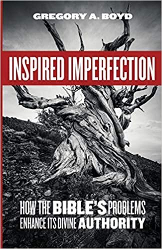 Worst Nonfiction 2020 Inspired Imperfection How the Bible's Problems Enhance Its Divine Authority by Gregory Boyd.jpg