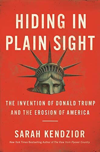 Best of 2020 Nonfiction Hiding in Plain Sight The Invention of Donald Trump and the Erosion of America by Sarah Kendzior.jpg
