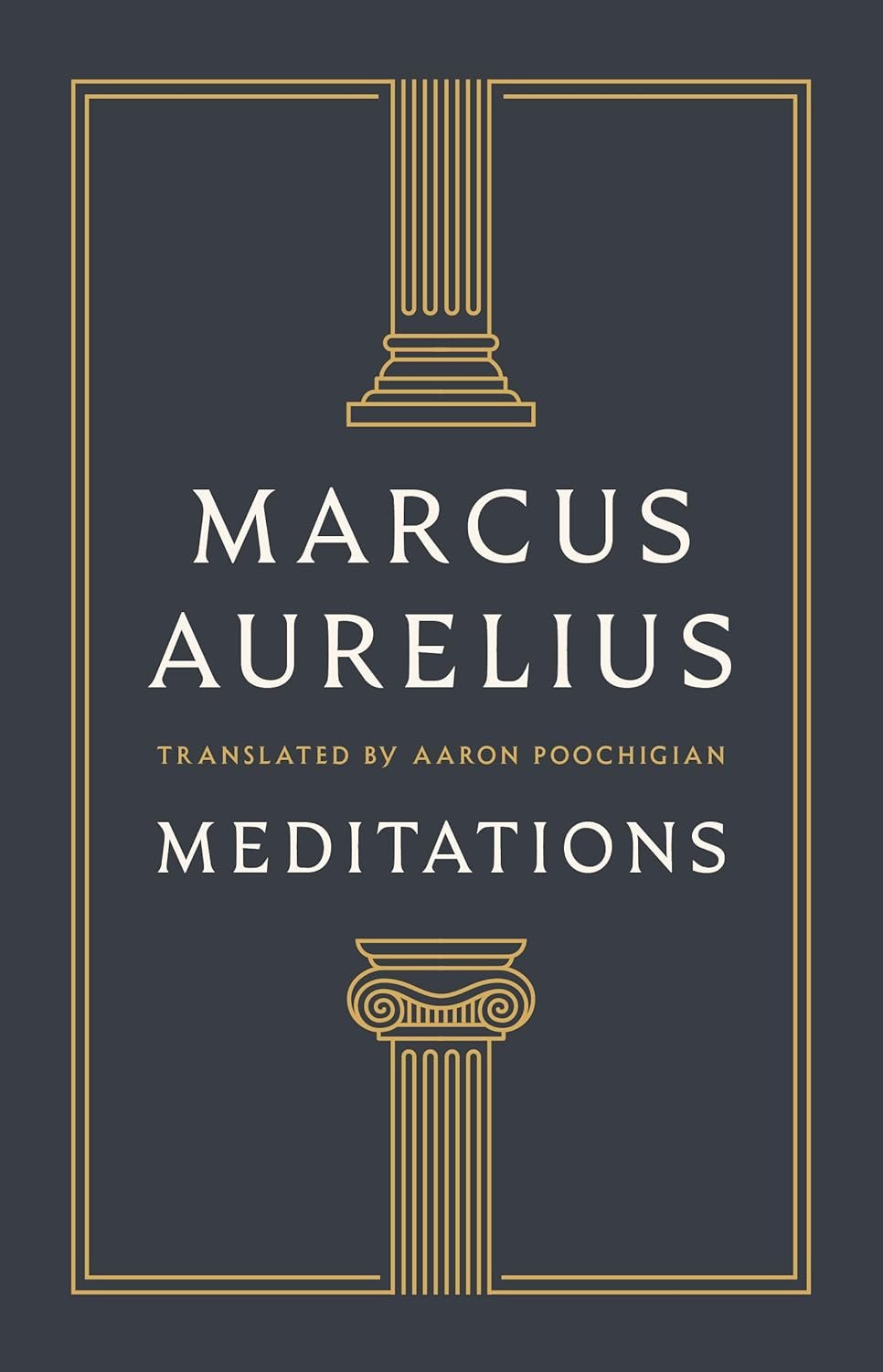 The Meditations of Marcus Aurelius, translated by Aaron Poochigian