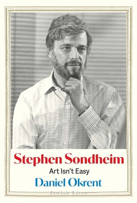 Stephen Sondheim: Art Isn't Easy by Daniel Okrent