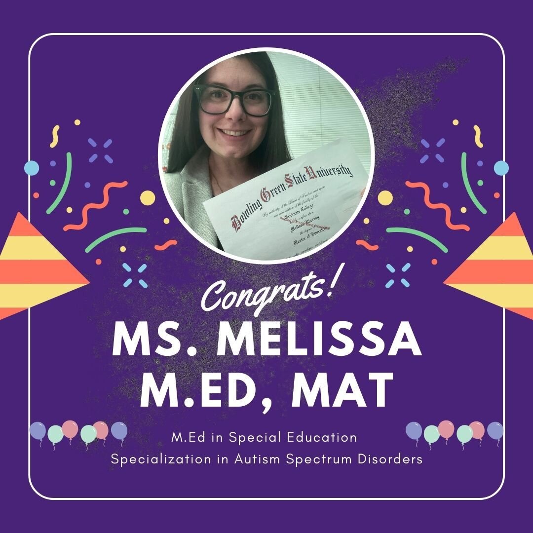 We're thrilled to announce that Ms. Melissa has completed her M.Ed in Special Education with a specialization in Autism Spectrum Disorders. We are so proud of all her accomplishments and applaud her commitment to learning all she can to benefit the l