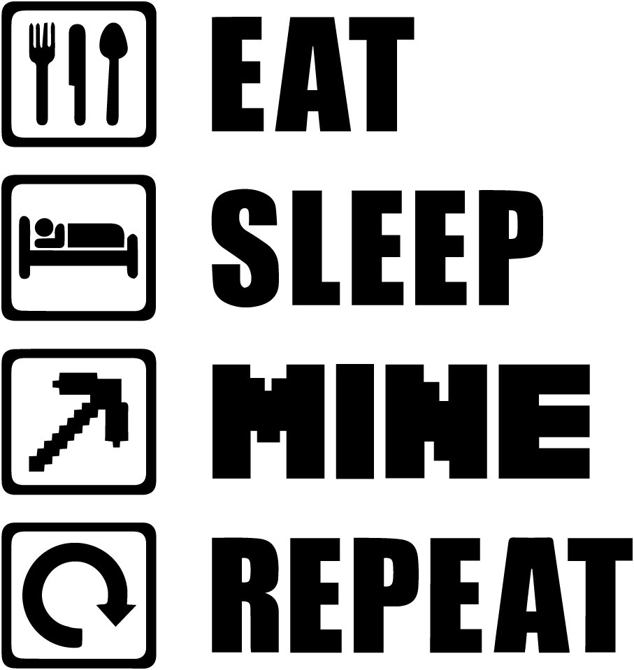 Eat sleep mine repeat