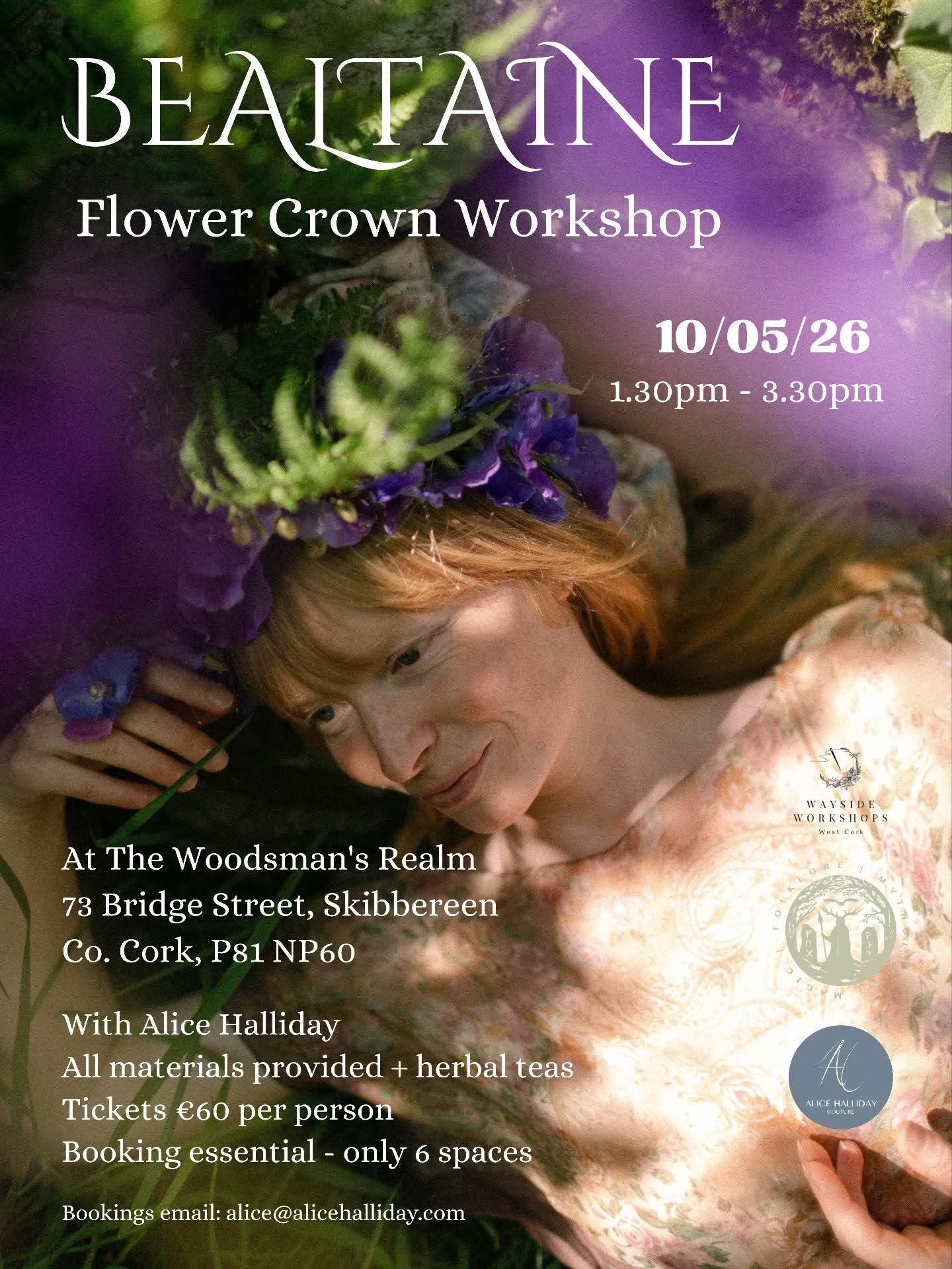 🪻 Bealtaine&nbsp;🪻

The one &amp; only Flower Crown Workshop I'm offering this Spring/Summer!

At The Woodsman&rsquo;s Realm, 73 Bridge Street, Skibbereen, Co. Cork, P81 NP60

On Sunday 10th May 2026

1.30am - 3.30pm

Come celebrate Bealtaine in th