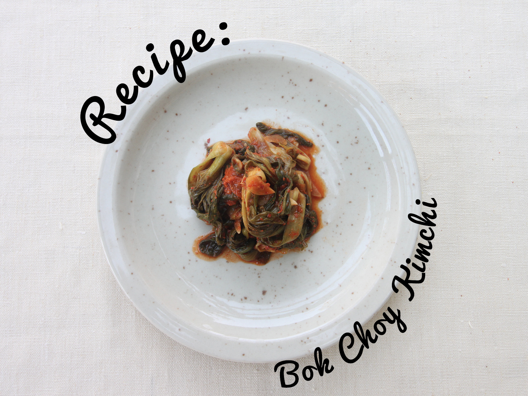 RECIPE: Bok Choy Kimchi by Jess Wang