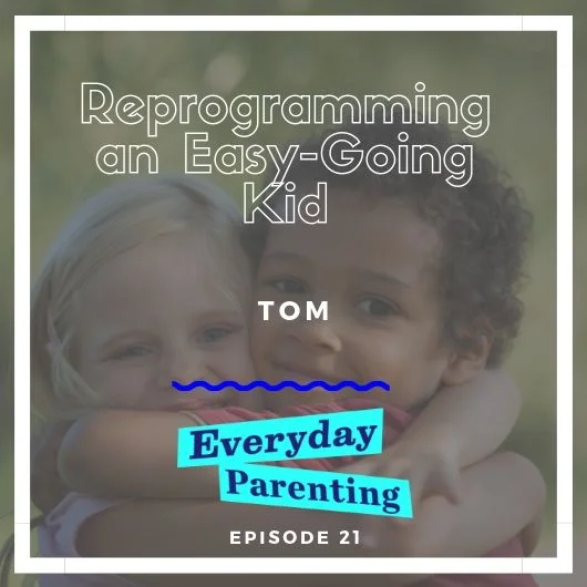 Reprogramming an Easy-Going Kid  - Tom | 21