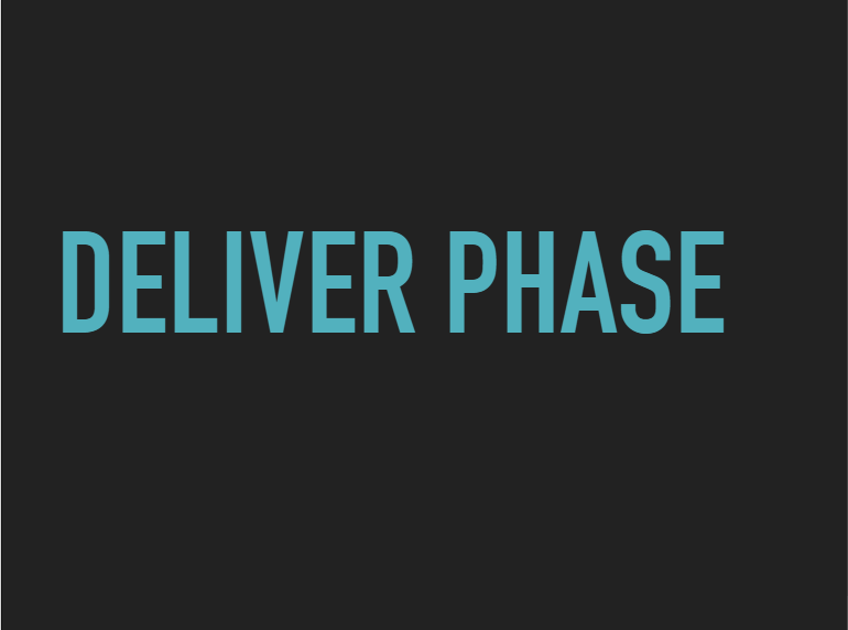 The Deliver Phase  