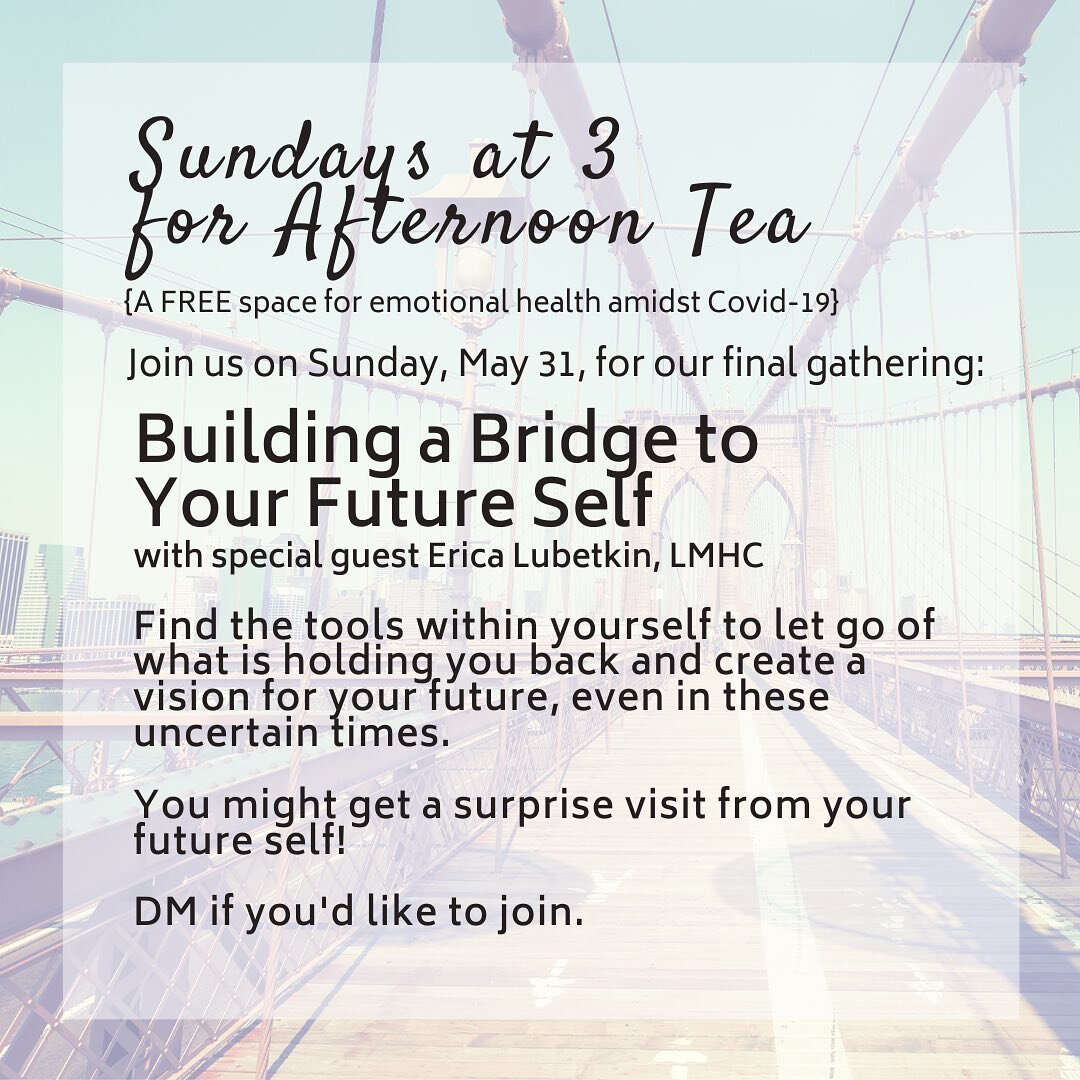 We are excited to invite you to our final &ldquo;Sundays at 3 for Afternoon Tea&rdquo;. In this week&rsquo;s self-care gathering (Sunday, May 31st at 3pm), we will focus on the relationship between our current self and our future self! Our special gu