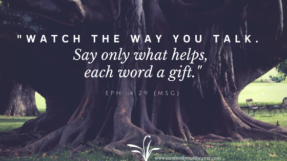 Watch the way you talk. Say only what helps, each word a gift..png