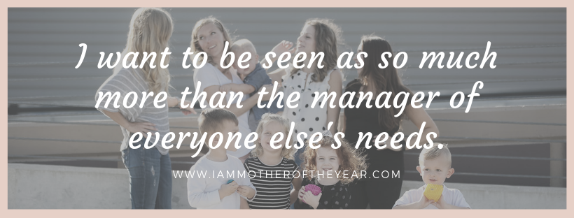I want to be seen as so much more than the manager of everyone else's needs..png
