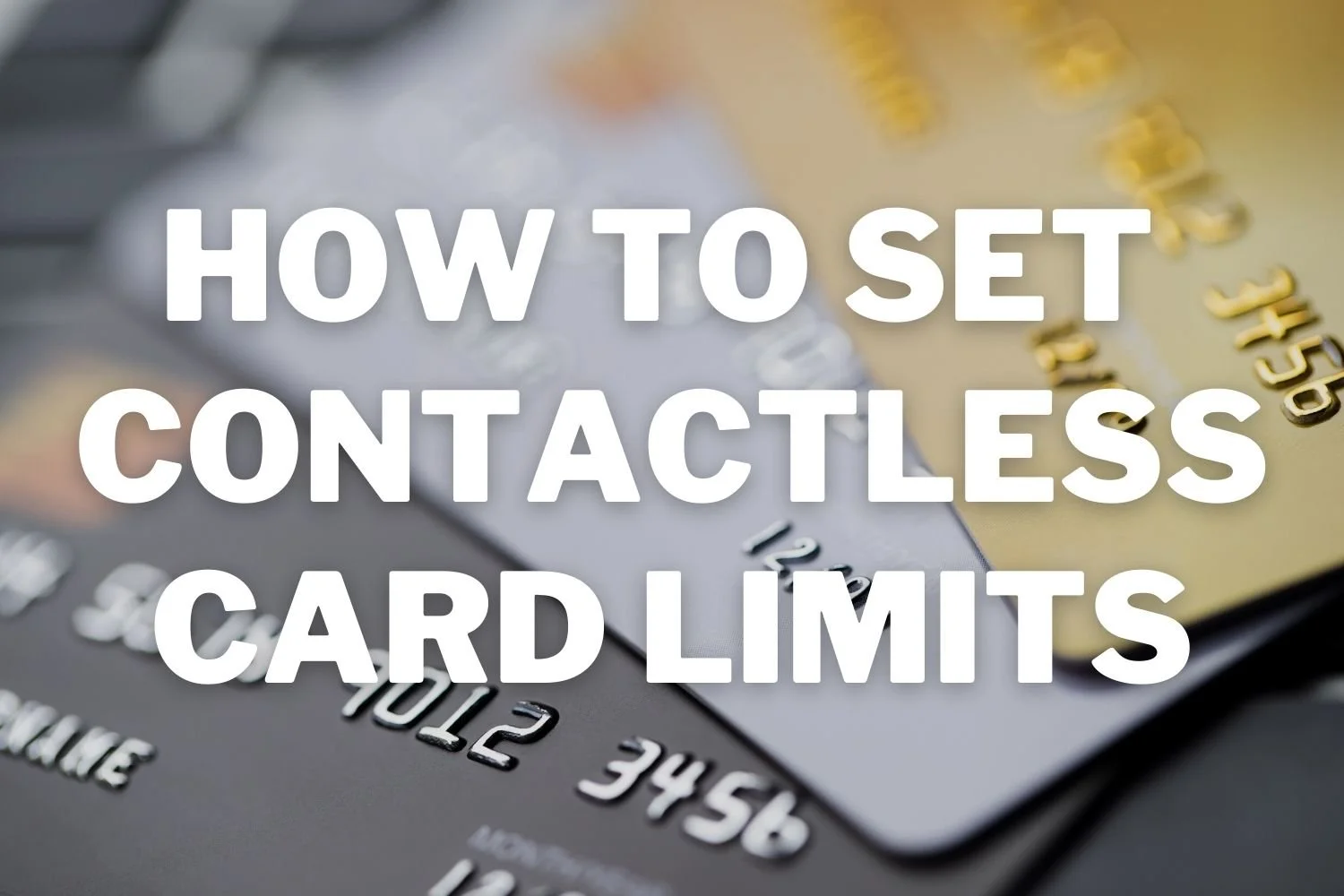 How To Change Contactless Card Limits At Each Bank