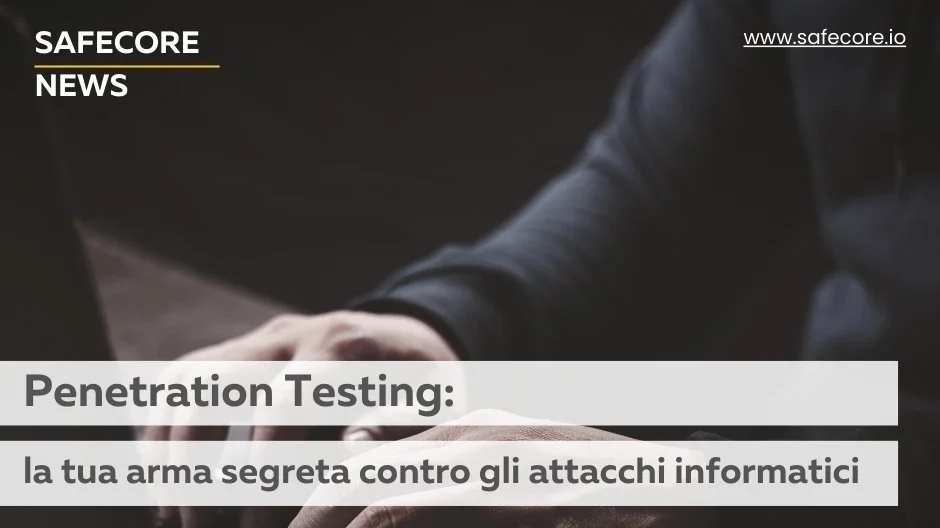 Penetration Testing: la tua arma segreta contro gli attacchi informatici