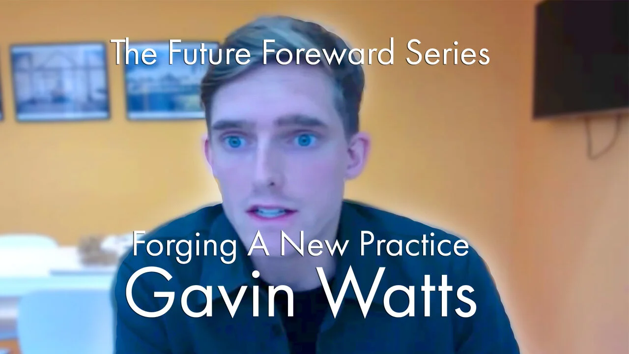 Future Forward Series #01: Gavin Watts / Forging A New Practice