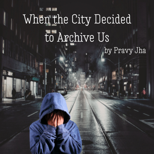 When the City Decided to Archive Us