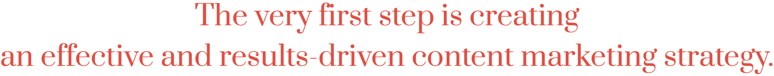 The very first step is content marketing strategy.png