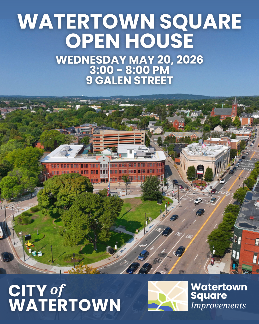 Aerial image of Watertown Square with words "Watertown Square Open House: Wednesday May 20, 2026. 3:00 - 8:00 PM. 9 Galen Street"