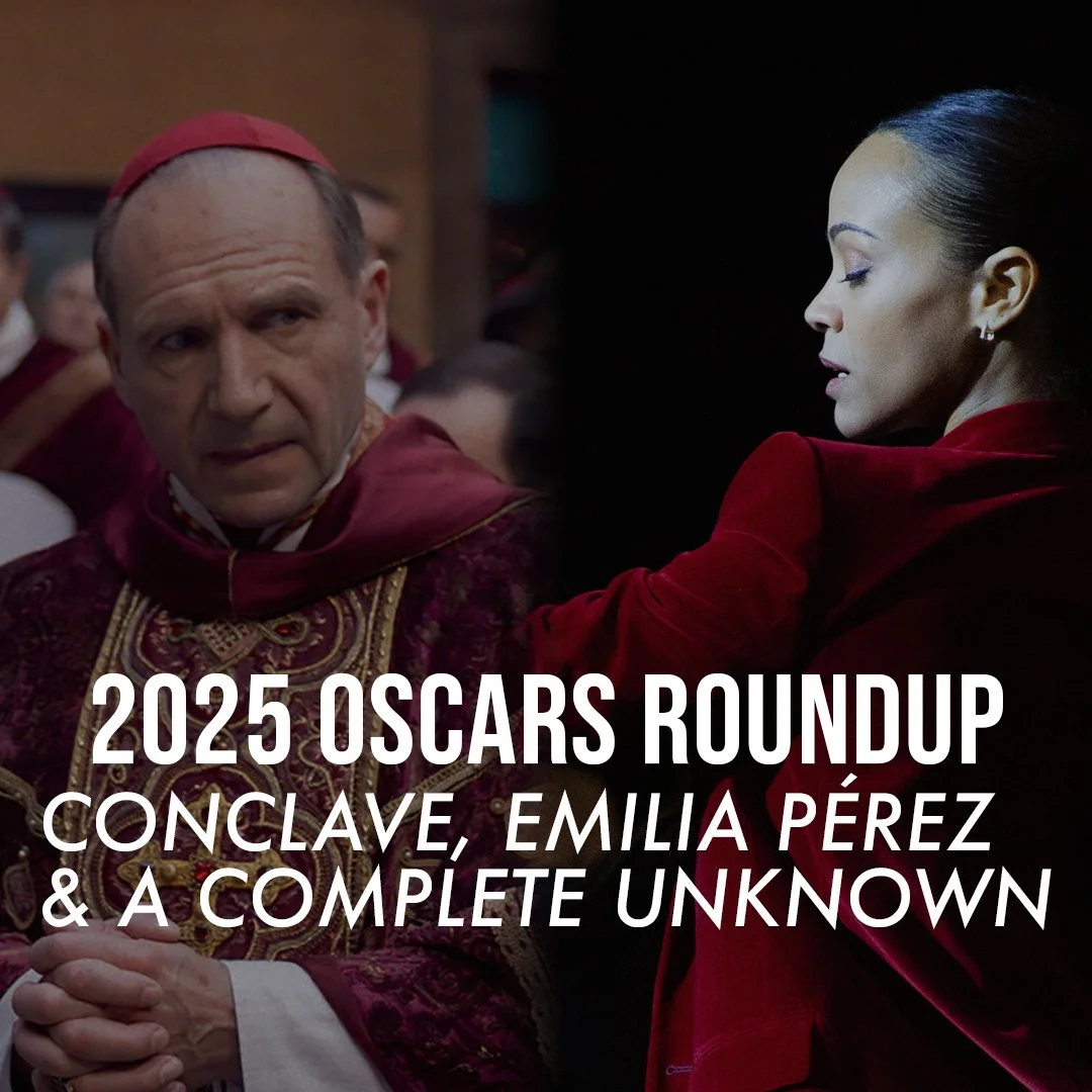 Episode 51: 2025 Oscars Roundup Feat. Conclave / Emilia Pérez / A Complete Unknown